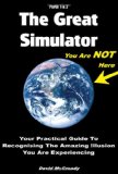 The Great Simulator: Your Practical Guide to Recognising the Amazing Illusion You Are Experiencing, Parts 1 & 2 cover art