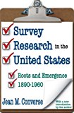 Survey Research in the United States Roots and Emergence 1890-1960  9781412808804 Front Cover