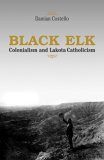 Black Elk Colonialism and Lakota Catholicism