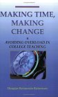 Making Time, Making Change Avoiding Overload in College Teaching  9781581070804 Front Cover