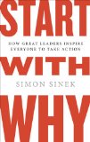 Start with Why How Great Leaders Inspire Everyone to Take Action 2009 9781591842804 Front Cover