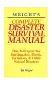 Wright's Complete Disaster Survival Manual How to Prepare for Earthquakes, Floods, Tornadoes, and Other Natural Disasters 1993 9781878901804 Front Cover