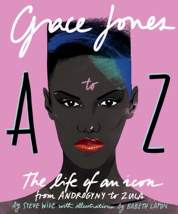 Grace Jones a to Z The Life of an Icon - from Androgyny to Zula  9781925418804 Front Cover
