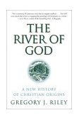 River of God A New History of Christian Origins cover art