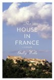 House in France A Memoir 2011 9780307269805 Front Cover