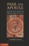 Paul the Apostle His Life and Legacy in Their Roman Context cover art