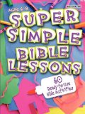 Super Simple Bible Lessons (Ages 6-8) 60 Ready-To-Use Bible Activities for Ages 6-8 2005 9780687497805 Front Cover