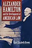 Alexander Hamilton and the Development of American Law  9780700624805 Front Cover