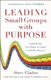 Leading Small Groups with Purpose Everything You Need to Lead a Healthy Group  9780801013805 Front Cover