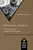 Political Church The Local Assembly As Embassy of Christ's Rule  9780830848805 Front Cover