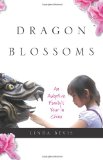 Dragon Blossoms An Adoptive Family's Year in China 2010 9780984512805 Front Cover