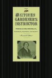 Kitchen Gardener's Instructor Containing a Catalogue of Garden and Herb Seed with Practical Directions under Each Head for the Cultivation of Culinary Vegetables and Herbs. with a Calendar, Showing the Work Necessary to Be Done in a Kitchen Garden Every Month Throughout the Season. A 2009 9781429012805 Front Cover