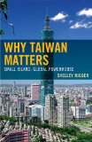 Why Taiwan Matters Small Island, Global Powerhouse