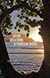 Upon Reaching a Foreign Shore 2013 9781494739805 Front Cover