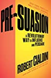 Pre-Suasion A Revolutionary Way to Influence and Persuade  9781501109805 Front Cover