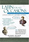 Latin for All Occasions From Cocktail-Party Banter to Climbing the Corporate Ladder to Online Dating-- Everything You'll Ever Need to Say in Perfect Latin 2004 9781592400805 Front Cover