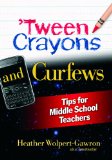 'Tween Crayons and Curfews Tips for Middle School Teachers cover art