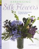 Arranging Silk Flowers 2008 9781906094805 Front Cover