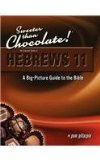 Sweeter Than Chocolate! an Inductive Study of Hebrews 11 a Big-Picture Guide to the Bible 2010 9781934884805 Front Cover