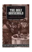 Holy Household Women and Morals in Reformation Augsburg