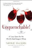 Unquenchable! A Tipsy Quest for the World's Best Bargain Wines 2012 9780399537806 Front Cover