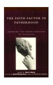 Faith Factor in Fatherhood Renewing the Sacred Vocation of Fatherhood 1999 9780739100806 Front Cover