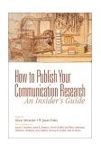How to Publish Your Communication Research An Insider's Guide  9780761921806 Front Cover