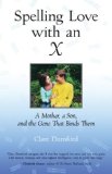 Spelling Love with an X A Mother, a Son, and the Gene That Binds Them 2008 9780807072806 Front Cover