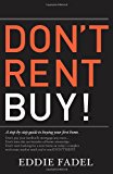 Don't Rent Buy!: A Step-by-Step Guide to Buying Your First Home 2012 9780981912806 Front Cover