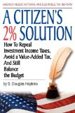 Citizen's 2% Solution : How to Repeal Investment Income Taxes, Avoid a Value-Added Tax, and still Balance the Budget 2010 9780982832806 Front Cover