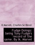 Fudge Doings : Being Tony Fudge's record of the same. by Ik. Marvel 2010 9781140257806 Front Cover