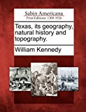 Texas, Its Geography, Natural History and Topography 2012 9781275687806 Front Cover