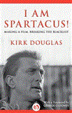 I Am Spartacus! Making a Film, Breaking the Blacklist 2012 9781453254806 Front Cover