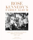 Rose Kennedy's Family Album From the Fitzgerald Kennedy Private Collection, 1878-1946  9781455544806 Front Cover