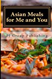 Asian Meals for Me and You Best 35 Asian Recipes for Two 2013 9781490529806 Front Cover