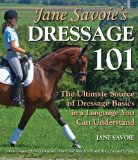 Jane Savoie's Dressage 101 The Ultimate Source of Dressage Basics in a Language You Can Understand 2011 9781570764806 Front Cover