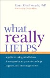 What Really Helps Using Mindfulness and Compassionate Presence to Help, Support, and Encourage Others 2010 9781590308806 Front Cover