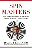 Spin Masters How the Media Ignored the Real News and Helped Reelect Barack Obama cover art