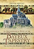 Archaeological Study of the Bayeux Tapestry The Landscapes, Buildings and Places  9781781593806 Front Cover