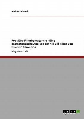 Populï¿½re Filmdramaturgie - Eine dramaturgische Analyse der Kill Bill-Filme von Quentin Tarantino 2009 9783640180806 Front Cover