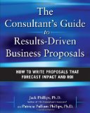Consultant's Guide to Results-Driven Business Proposals: How to Write Proposals That Forecast Impact and ROI  cover art