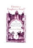 Heretics or Daughters of Israel? The Crypto-Jewish Women of Castile 1999 9780195095807 Front Cover