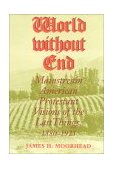 World Without End Mainstream American Protestant Visions of the Last Things, 1880-1925 1999 9780253335807 Front Cover