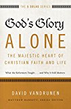 God's Glory Alone The Majestic Heart of Christian Faith and Life  9780310515807 Front Cover