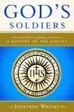 God's Soldiers Adventure, Politics, Intrigue, and Power--A History of the Jesuits cover art