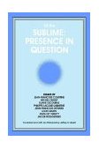 Of the Sublime - Presence in Question Essays by Jean-Francois Courtine, Michel Deguy, Eliane Escoubas, Philippe Lacoue-Labarthe, Jean-Francois Lyotard, Louis Marin, Jean-Luc Nancy, and Jacob Rogozinski  9780791413807 Front Cover