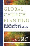 Global Church Planting Biblical Principles and Best Practices for Multiplication