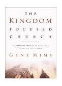 Kingdom Focused Church A Compelling Image of an Achievable Future for Your Church cover art