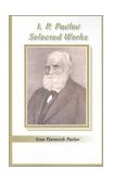 I. P. Pavlov Selected Works 2001 9780898756807 Front Cover