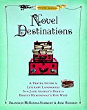 Novel Destinations, Second Edition A Travel Guide to Literary Landmarks from Jane Austen's Bath to Ernest Hemingway's Key West 2nd 9781426217807 Front Cover